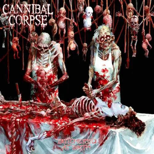 Cannibal Corpse : Butchered at Birth